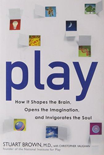 Play: How It Shapes the Brain, Opens the Imagination, and Invigorates the Soul Cover