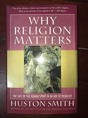 Why Religion Matters: The Fate of the Human Spirit in an Age of Disbelief Cover