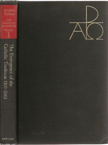 The Christian Tradition: A History of the Development of Doctrine, Vol. 1: The Emergence of the Catholic Tradition (100-600) Cover