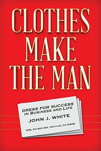 Clothes Make The Man: Dress For Success In Business And Life Cover
