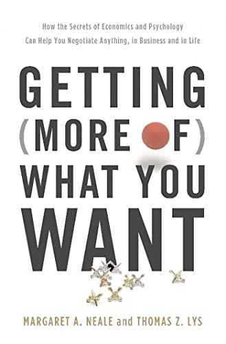 Getting (More of) What You Want: How the Secrets of Economics and Psychology Can Help You Negotiate Anything, in Business and in Life Cover