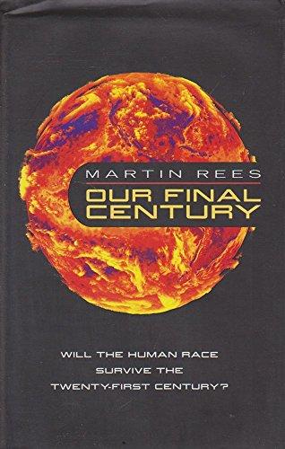 Our Final Century? : Will the Human Race Survive the Twenty-First Century? Cover
