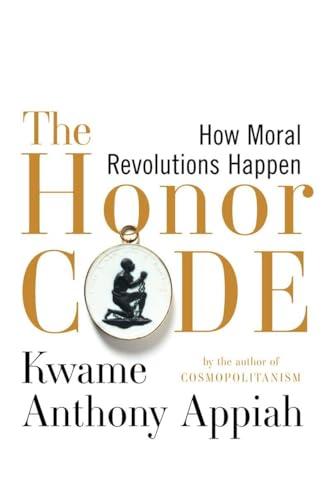 The Honor Code: How Moral Revolutions Happen Cover
