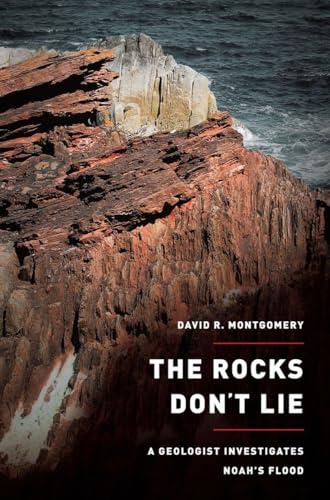The Rocks Don't Lie: A Geologist Investigates Noah's Flood Cover