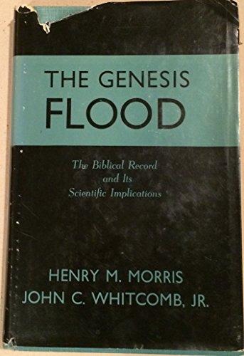 The Genesis Flood: The Biblical Record and Its Scientific Implications Cover