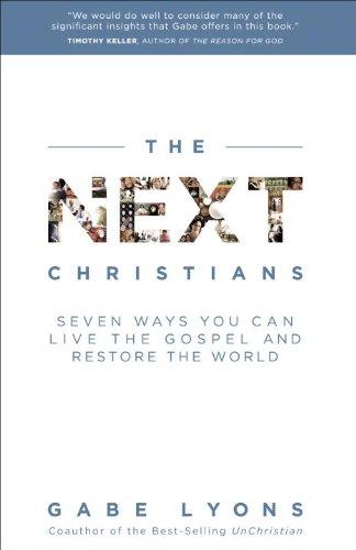 The Next Christians: Seven Ways You Can Live the Gospel and Restore the World Cover