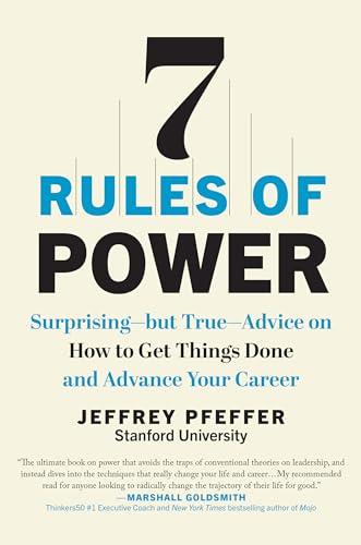 7 Rules of Power: Surprising--but True--Advice on How to Get Things Done and Advance Your Career Cover