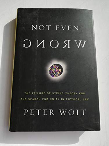 Not Even Wrong: The Failure of String Theory and the Search for Unity in Physical Law Cover