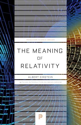 The Meaning of Relativity: Including the Relativistic Theory of the Non-Symmetric Field - Fifth Edition (Princeton Science Library) Cover