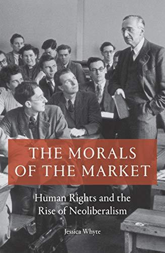 The Morals of the Market: Human Rights and the Rise of Neoliberalism Cover