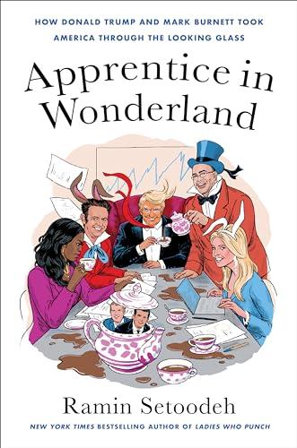 Apprentice in Wonderland: How Donald Trump and Mark Burnett Took America Through the Looking Glass Cover