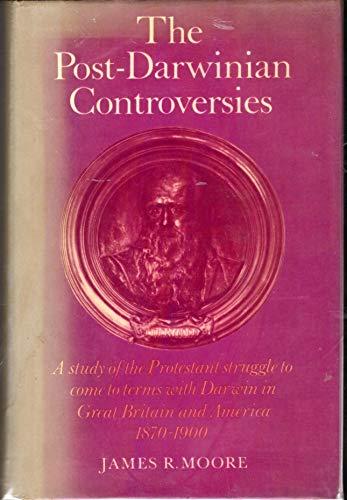 The Post-Darwinian Controversies: A Study of the Protestant Struggle to Come to Terms with Darwin in Great Britain and America, 1870-1900 Cover