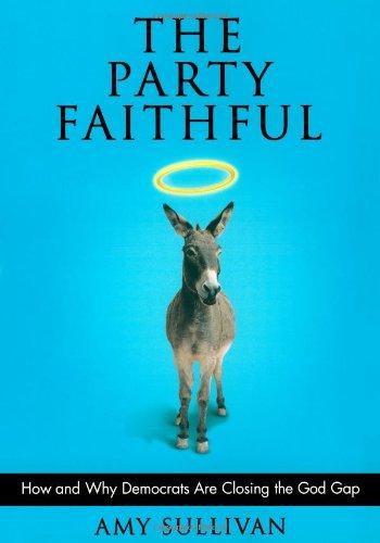 The Party Faithful: How and Why Democrats Are Closing the God Gap Cover