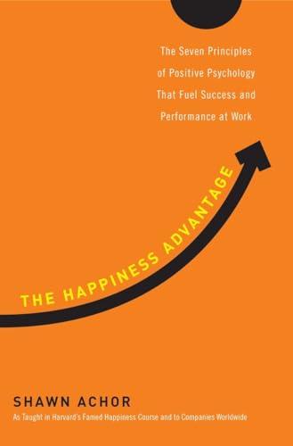 The Happiness Advantage: The Seven Principles of Positive Psychology That Fuel Success and Performance at Work Cover