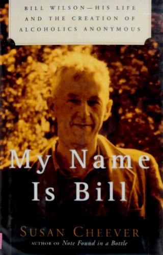 My Name Is Bill: Bill Wilson--His Life and the Creation of Alcoholics Anonymous Cover