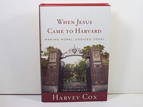 When Jesus Came To Harvard: Making Moral Choices Today Cover