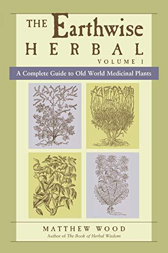 The Earthwise Herbal, Volume I: A Complete Guide to Old World Medicinal Plants Cover