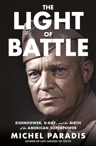 The Light of Battle: Eisenhower, D-Day, and the Birth of the American Superpower Cover