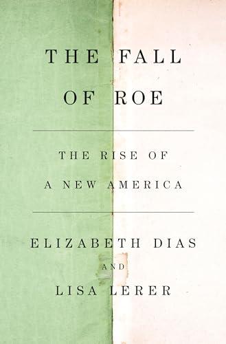 The Fall of Roe: The Rise of a New America Cover