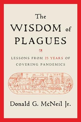 The Wisdom of Plagues: Lessons from 25 Years of Covering Pandemics Cover