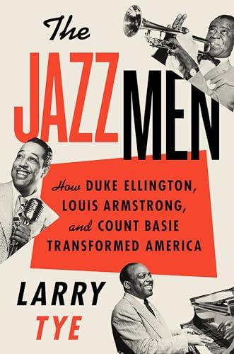 The Jazzmen: How Duke Ellington, Louis Armstrong, and Count Basie Transformed America Cover