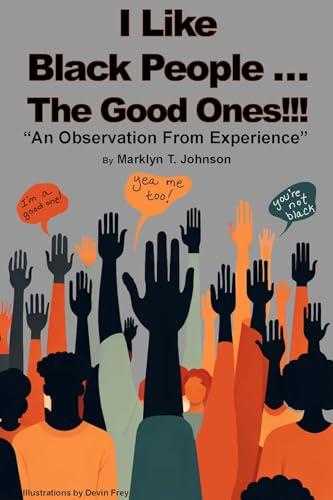 I like Black People: The Good Ones!!!: An Observation from Experience Cover