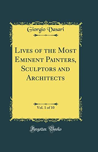 Lives of the Most Eminent Painters, Sculptors and Architects, Vol. 1 of 10 (Classic Reprint) Cover