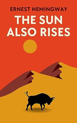The Sun Also Rises: The Original 1926 Unabridged And Complete Edition (Ernest Hemingway Classics) Cover