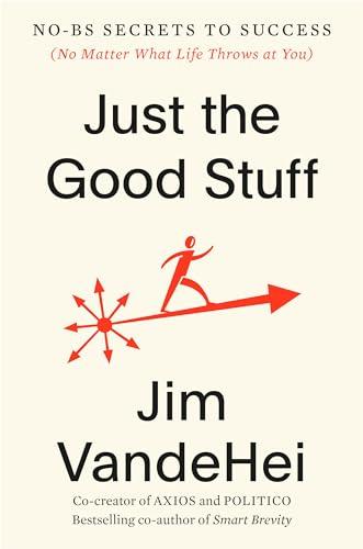 Just the Good Stuff: No-BS Secrets to Success (No Matter What Life Throws at You) Cover