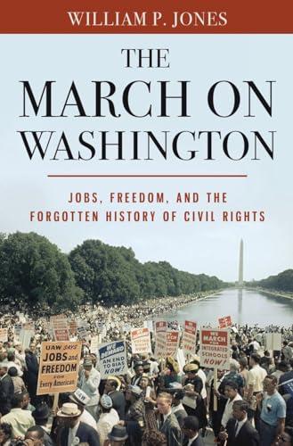 The March on Washington: Jobs, Freedom, and the Forgotten History of Civil Rights Cover