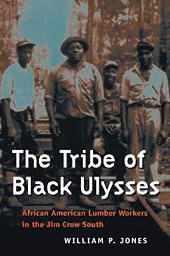 The Tribe of Black Ulysses: African American Lumber Workers in the Jim Crow South (Working Class in American History) Cover