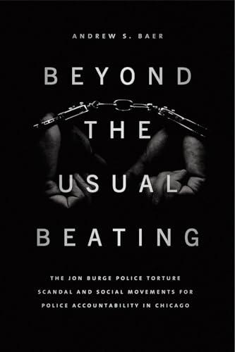 Beyond the Usual Beating: The Jon Burge Police Torture Scandal and Social Movements for Police Accountability in Chicago (Historical Studies of Urban America) Cover