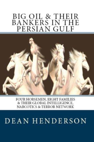 Big Oil & Their Bankers In the Persian Gulf: Four Horsemen, Eight Families and Their Global Intelligence, Narcotics and Terror Network Cover