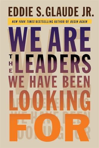 We Are the Leaders We Have Been Looking For (The W. E. B. Du Bois Lectures) Cover