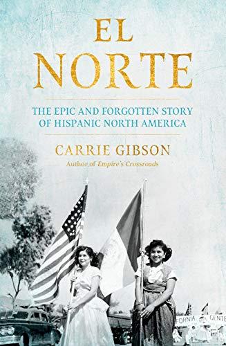 El Norte: The Epic and Forgotten Story of Hispanic North America Cover