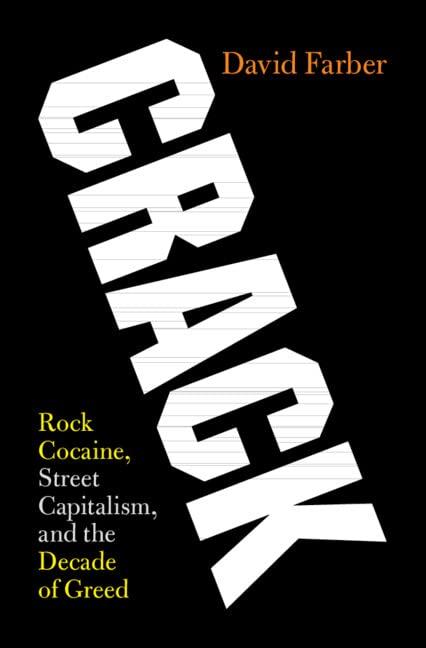 Crack: Rock Cocaine, Street Capitalism, and the Decade of Greed Cover