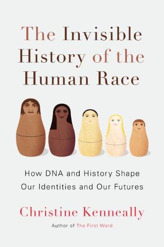 The Invisible History of the Human Race: How DNA and History Shape Our Identities and Our Futures Cover