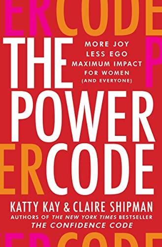 The Power Code: More Joy. Less Ego. Maximum Impact for Women (and Everyone). Cover