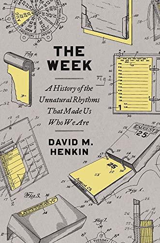 The Week: A History of the Unnatural Rhythms That Made Us Who We Are Cover