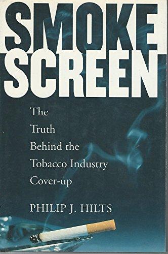 Smokescreen: The Truth Behind the Tobacco Industry Cover-Up Cover
