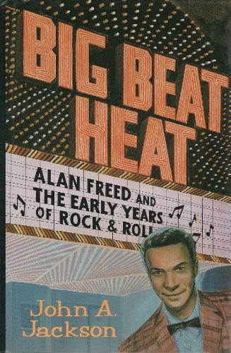 Big Beat Heat: Alan Freed and the Early Years of Rock & Roll Cover