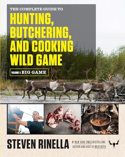 The Complete Guide to Hunting, Butchering, and Cooking Wild Game: Volume 1: Big Game Cover