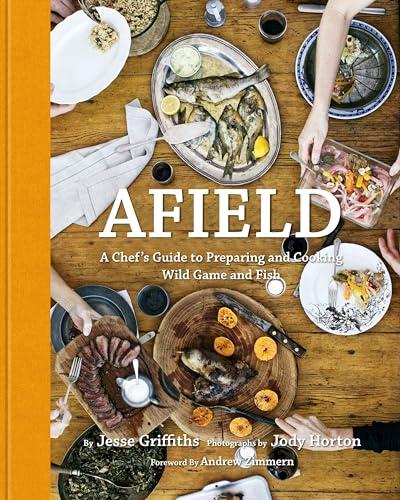 Afield: A Chef's Guide to Preparing and Cooking Wild Game and Fish Cover
