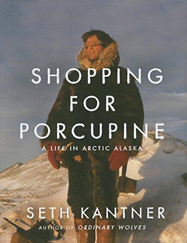 Shopping for Porcupine: A Life in Arctic Alaska Cover