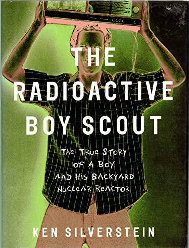 The Radioactive Boy Scout: The True Story of a Boy and His Backyard Nuclear Reactor Cover