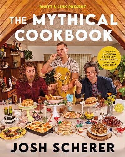 Rhett & Link Present: The Mythical Cookbook: 10 Simple Rules for Cooking Deliciously, Eating Happily, and Living Mythically Cover