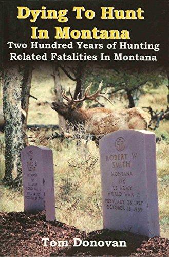 Dying to Hunt in Montana : Two Hundred Years of Hunting Related Fatalities in Montana Cover