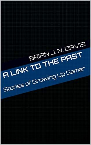 A Link to the Past: Stories of Growing Up Gamer Cover