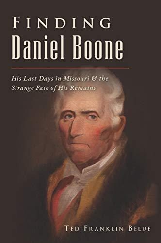 Finding Daniel Boone: His Last Days in Missouri & the Strange Fate of His Remains (American Legends) Cover