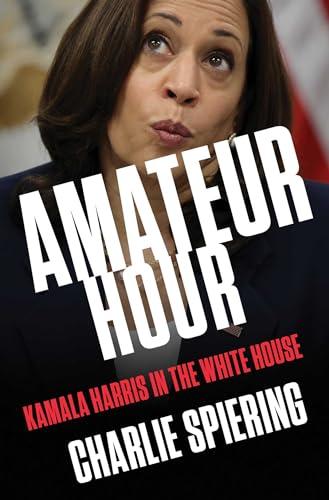 Amateur Hour: Kamala Harris in the White House Cover